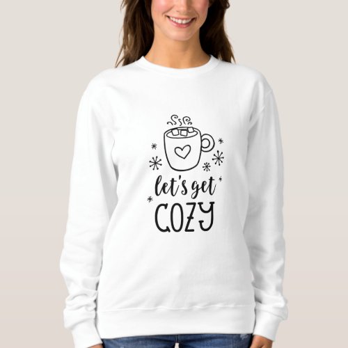 Lets Get Cozy word art T_Shirt Sweatshirt
