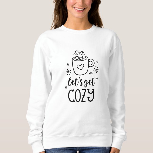 Let's Get Cozy word art T-Shirt Sweatshirt (Front)