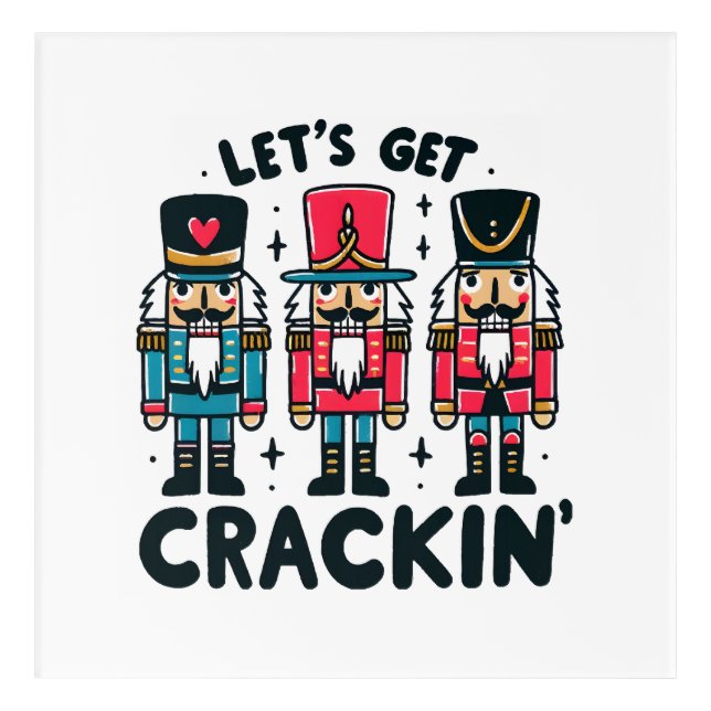 Lets Get Crackin Acrylic Print (Front)