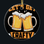 let's get crafty beer ceramic ornament<br><div class="desc">let's get crafty beer</div>