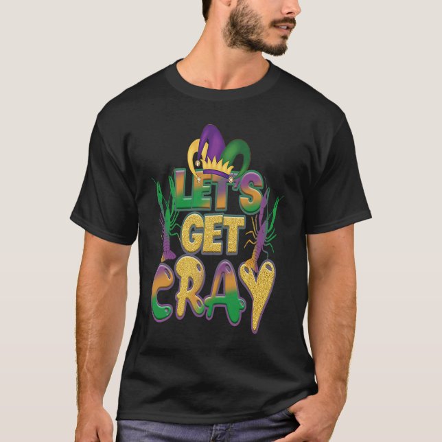 Lets Get Cray Crawfish Funny Mardi Gras Carnival F T-Shirt (Front)