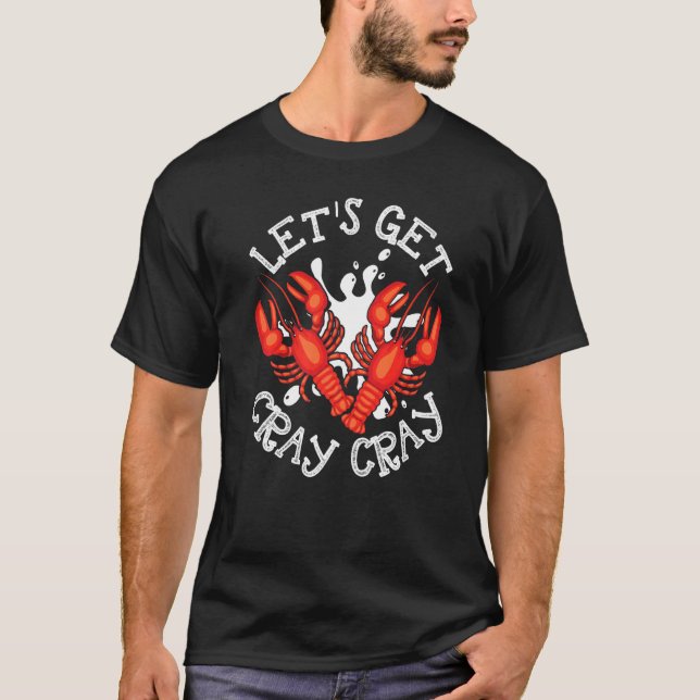 Let's Get Cray Cray Crawfish Crayfish Funny   T-Shirt (Front)