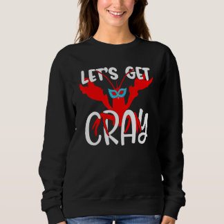 Let's Get Cray Crayfish With Mardi Gras Mask Crawf Sweatshirt