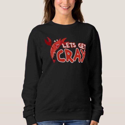 Lets Get Cray Mardi Gras Mardigrass Parade Carnev Sweatshirt