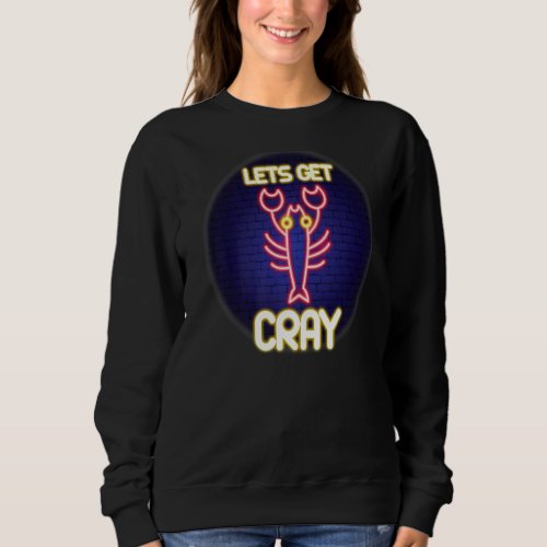 Lets Get Cray Mardi Gras Mardigrass Parade Carnev Sweatshirt