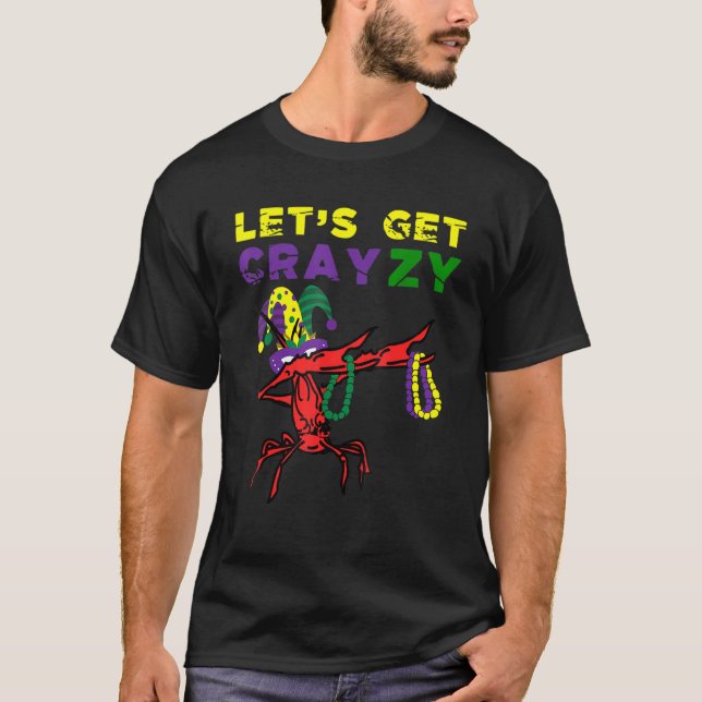 Lets Get Crazy Dabbing Crawfish Mardi Gras Beads F T-Shirt (Front)
