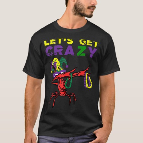 Lets Get Crazy Dabbing Crawfish Mardi Gras Beads F T_Shirt