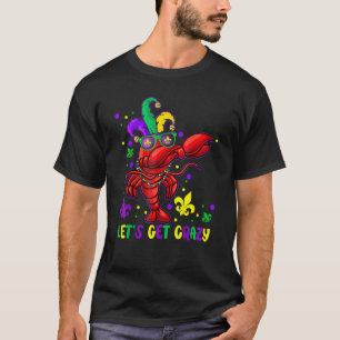 Let's Get Crazy Funny Dabbing Crawfish Mardi Gras  T-Shirt