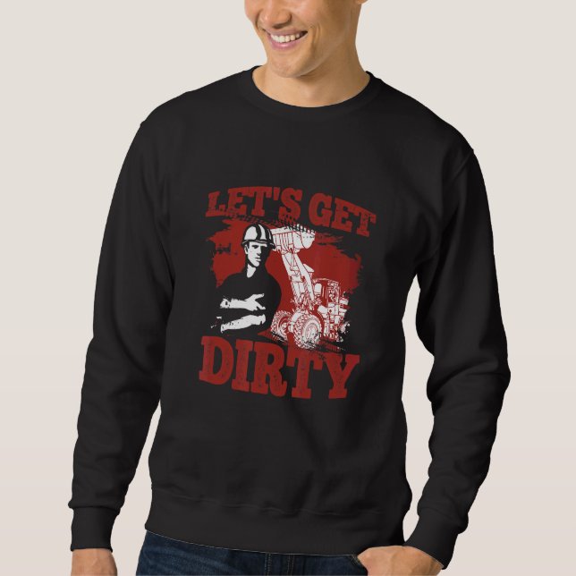 Let's Get Dirty  Construction Excavator Bulldozer  Sweatshirt (Front)