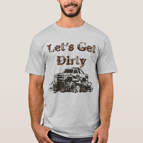 Lets Get Dirty Mens T_shirt