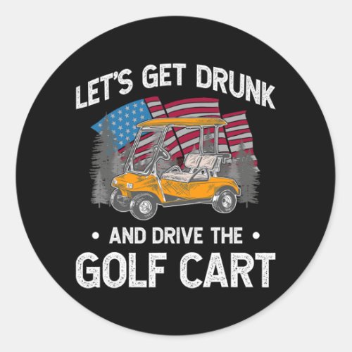 Lets Get Drunk And Drive Golf Cart Funny Golf Classic Round Sticker