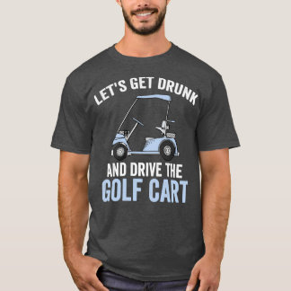 Lets Get Drunk And Drive The Golf Cart Essential T-Shirt