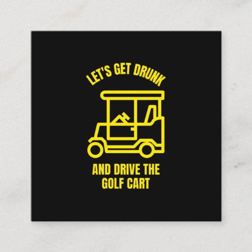 Lets get drunk and drive the golf cart funny calling card