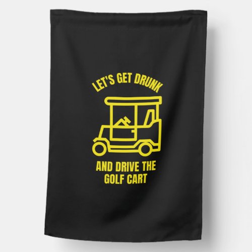 Lets get drunk and drive the golf cart funny house flag