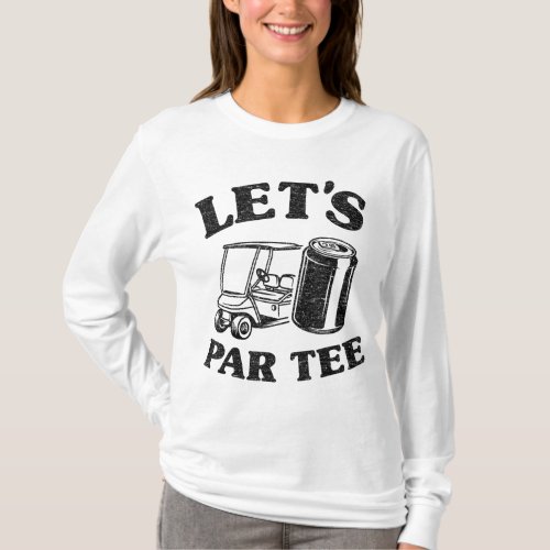 LETS GET DRUNK AND DRIVE THE GOLF CART FUNNY T_Shirt