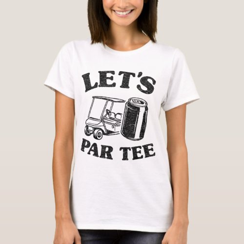 LETS GET DRUNK AND DRIVE THE GOLF CART FUNNY T_Shirt