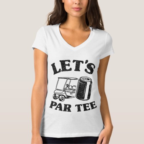 LETS GET DRUNK AND DRIVE THE GOLF CART FUNNY T_Shirt