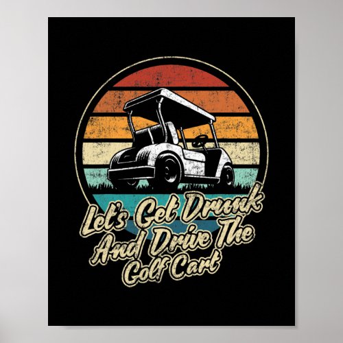 LETS GET DRUNK AND DRIVE THE GOLF CART Golf Poster
