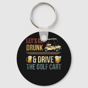 LET'S GET DRUNK AND DRIVE THE GOLF CART KEYCHAIN