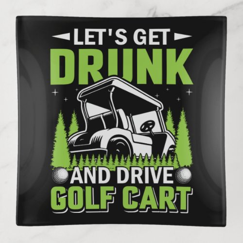 Lets Get Drunk and Drive the Golf Cart Trinket Tray