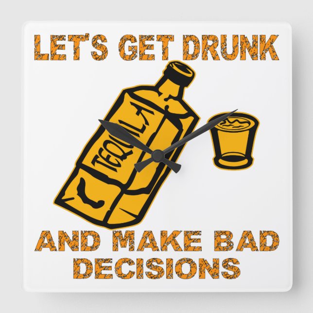 Let's Get Drunk And Make Bad Decisions Square Wall Clock (Front)