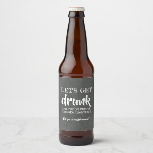 Lets Get Drunk _ Funny Bridesmaid Proposal Beer Bottle Label