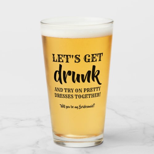 Lets Get Drunk _ Funny Bridesmaid Proposal Glass