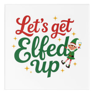 Let's Get Elfed Up Acrylic Print