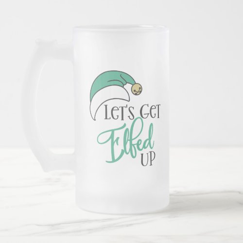 Lets Get Elfed Up  Christmas Alcohol Drinking Pun Frosted Glass Beer Mug