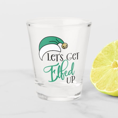 Lets Get Elfed Up  Christmas Alcohol Drinking Pun Shot Glass