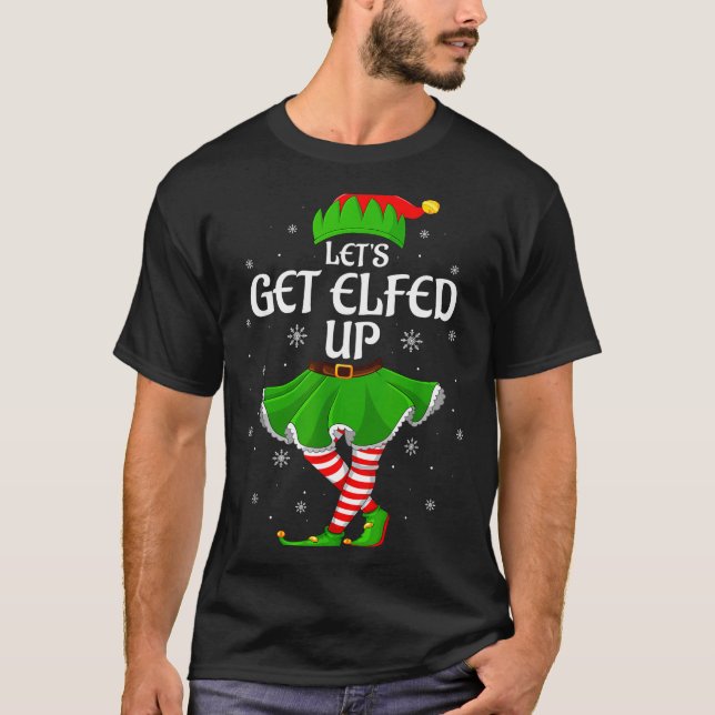Let's Get Elfed Up Christmas Family Elf Squad Girl T-Shirt (Front)