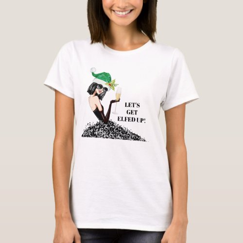 Lets get Elfed Up Christmas Girls Night Out T_Shirt