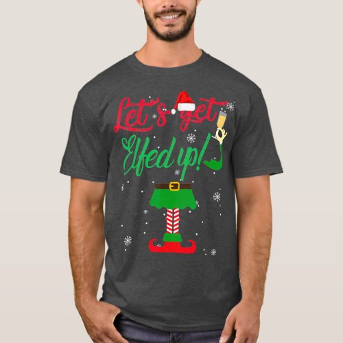 Lets Get Elfed Up Funny Drinking Christmas Gift T_Shirt
