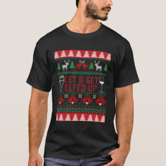 Let'S Get Elfed Up Funny Drunk Elf Ugly For Christ T-Shirt
