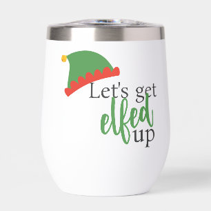 Lets Get Elfed Up Humorous Christmas Thermal Wine Tumbler