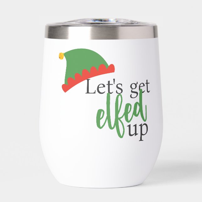 Lets Get Elfed Up Humorous Christmas Thermal Wine Tumbler (Front)