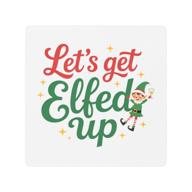 Let's Get Elfed Up Metal Print (Front)