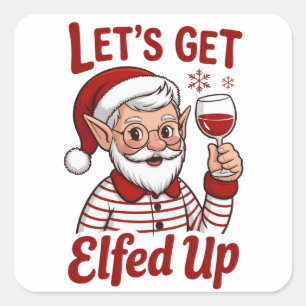 Let's Get Elfed Up Snarky Christmas Wine Elf Humor Square Sticker