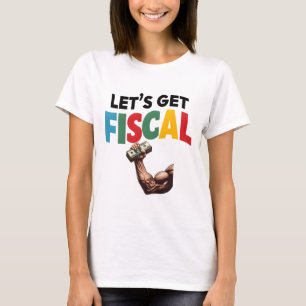 Let's Get Fiscal: Finance Fun T-Shirt