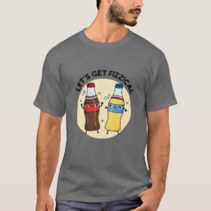 Let's Get Fizzical Drink Apparel T-Shirt