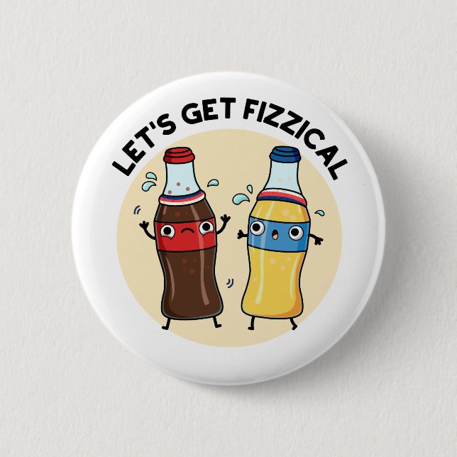 Let's Get Fizzical Funny Soda Pop Pun  Button (Front)