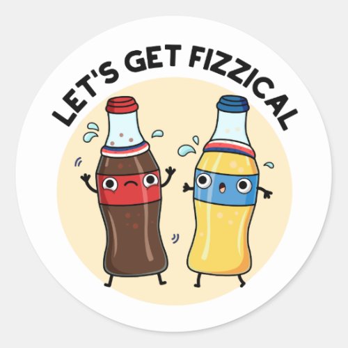 Lets Get Fizzical Funny Soda Pop Pun Classic Round Sticker
