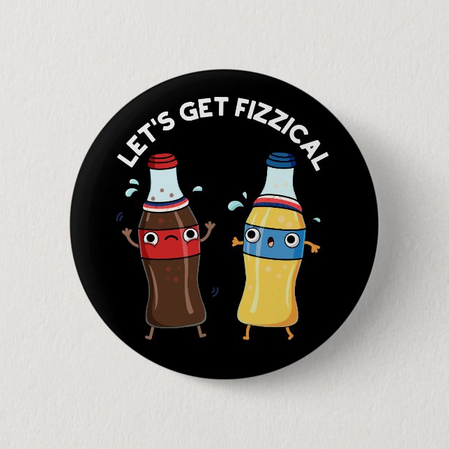 Let's Get Fizzical Funny Soda Pop Pun Dark BG Button (Front)