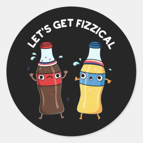 Lets Get Fizzical Funny Soda Pop Pun Dark BG Classic Round Sticker