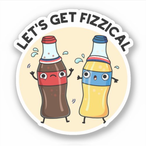 Lets Get Fizzical Funny Soda Pop Pun Sticker