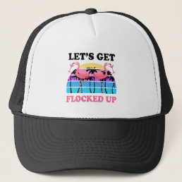 Let&#39;s Get Flocked Up Flamingo Funny Retro Party Trucker Hat