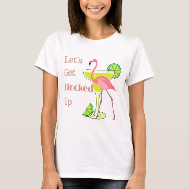 Lets Get Flocked Up Flamingo T-Shirt (Front)