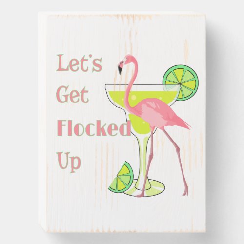 Lets Get Flocked Up Flamingo Wooden Box Sign