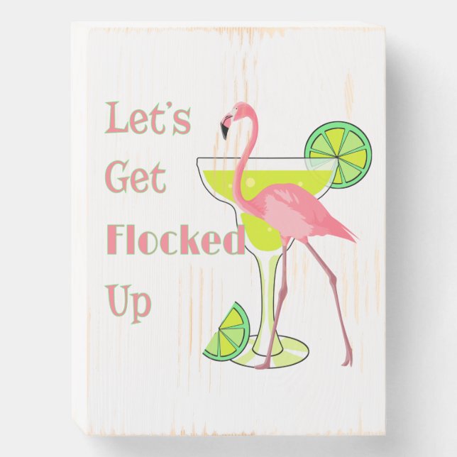 Lets Get Flocked Up Flamingo Wooden Box Sign (Front Vertical)