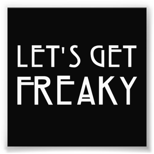 Lets Get Freaky Photo Print